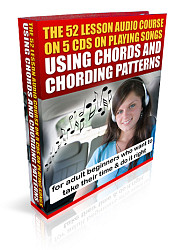 "The 52 lesson audio course on 5 CDs on playing songs using chords and chording patterns -- for adult beginners who want to take their time & do it right"