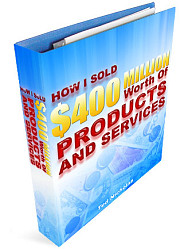 How I Sold $400 Million Worth Of Products And Services