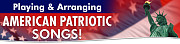 "Playing & Arranging American Patriotic Songs!"