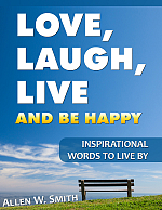 Love, Laugh, Live and Be Happy: Inspirational Words to Live By